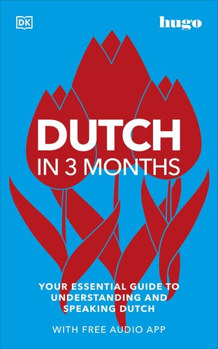 Dutch in 3 months - your essential guide to understanding and speaking dutch