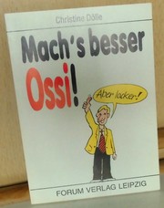 Cover of: Mach's besser, Ossi! by Christine Dölle