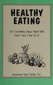 Cover of: Healthy Eating: For Extremely Busy People Who Don't Have Time For It