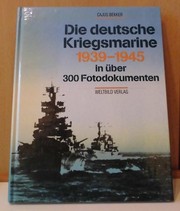 Cover of: Die deutsche Kriegsmarine, 1939-1945: in über 300 Fotodokumenten