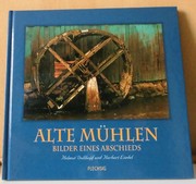 Cover of: Alte Mühlen: Bilder eines Abschieds