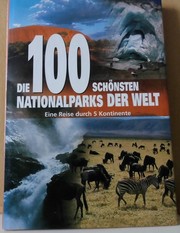 Cover of: Die 100 schönsten Nationalparks der Welt