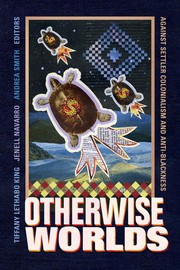 Cover of: Otherwise Worlds: Against Settler Colonialism and Anti-Blackness