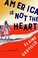 Cover of: America Is Not the Heart