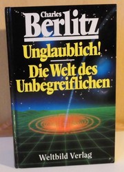 Cover of: Unglaublich! Die Welt des Unbegreiflichen