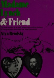 Cover of: Madame Lynch & friend: a true account of an Irish adventuress and the dictator of Paraguay, who destroyed that American nation