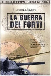 Cover of: La guerra dei forti: dal 1870 alla grande guerra le fortificazioni italiane e austriache negli archivi privati e militari