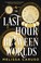 Cover of: Last Hour Between Worlds
