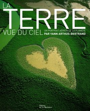 Cover of: La Terre vue du ciel. Un portrait de la planète en l'an 2000