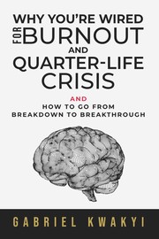 Why You're Wired for Burnout and Quarter-Life Crisis by Gabriel Kwakyi