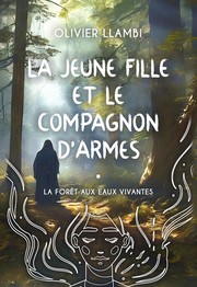 Cover of: La Jeune Fille et le Compagnon d'Armes: La Forêt aux Eaux Vivantes