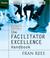 Cover of: The Facilitator Excellence Handbook (Pfeiffer Essential Resources for Training and HR Professionals)
