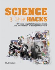 Cover of: Science hacks: 100 clever ways to help you understand and remember the most important theories