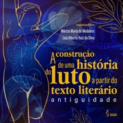 A construção de uma história do luto a partir do texto literário by Márcia Maria de Medeiros, Luiz Alberto Ruiz da Silva