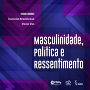 Masculinidade, Política e Ressentimento by Danielle Brasiliense, Paulo Vaz