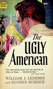 Cover of: The Ugly American by William J. Lederer, Eugene Burdick, Eugene BURDICK, William J. LEDERER, Eugene Lederer William J. & Burdick, Lederer, William J.; Burdick, Eugene, William J. and Eugene Burdick Lederer, Eugene Burdick William Julius Lederer, Eugene Burdick William J. Lederer, LEDERER, WILLIAM J., BURDICK, EUGENE, WILLIAM J. LEDERER/EUGENE BURDICK, Eugene. Lederer William J.; Burdick, William Lederer, William J. and Eugene Burdick Lederer