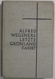 Cover of: Alfred Wegeners letzte Grönlandfahrt: die Erlebnisse der deutschen Grönlandexpedition 1930/1931