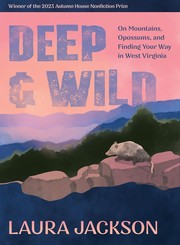 Cover of: Deep and Wild: On Mountains, Opossums and Finding Your Way in West Virginia