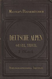 Cover of: Deutsche Alpen: Östlicher Theil: Salzburg - Berchtesgaden - Hohe Tauern – Pusterthal und Dolomiten - Salzkammergut – Ober- und Nieder-Österreich - Steiermark Kärnten - Krain.