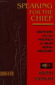 Cover of: Speaking for the chief by Kwesi Yankah, Kwesi Yankah