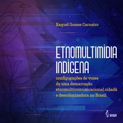 Cover of: Etnomultimídia indígena:: configurações de vozes de uma demarcação etnomulticomunicacional cidadã e descolonizadora no Brasil