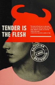 Cover of: Tender Is the Flesh by Agustina Bazterrica, Agustina Bazterrica, Sarah Moses