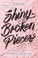 Cover of: Shiny broken pieces