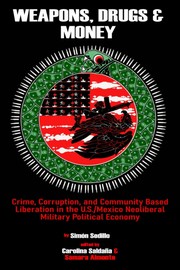 Cover of: Weapons, Drugs & Money: Crime, Corruption, and Community Based Liberation in the U.S./Mexico Neoliberal Military Political Economy