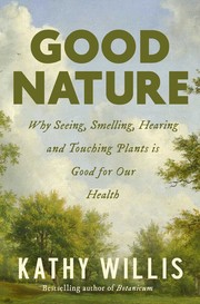 Cover of: Good Nature: Why Seeing, Smelling, Hearing and Touching Plants Is Good for Our Health