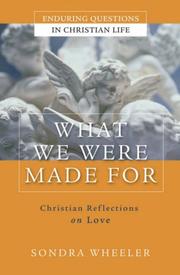 Cover of: What We Were Made For: Christian Reflections on Love (Enduring Questions in Christian Life)