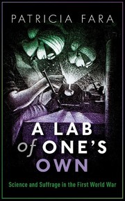 Cover of: A lab of one's own: science and suffrage in the first World War