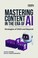 Cover of: Mastering Content in the Era of AI