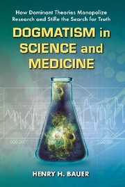 Cover of: Dogmatism in science and medicine by Henry H. Bauer, Henry H. Bauer