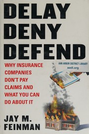 Cover of: Delay, deny, defend: why insurance companies don't pay claims and what you can do about it