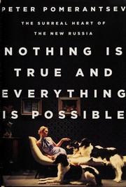 Cover of: Nothing is true and everything is possible by Peter Pomerantsev, Peter Pomerantsev