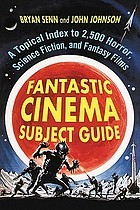 Cover of: Fantastic Cinema Subject Guide: A Topical Index to 2,500 Horror, Science Fiction, and Fantasy Films