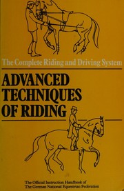 Cover of: Advanced techniques of riding: the official handbook of the German National Equestrian Federation