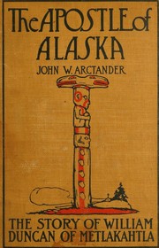 The apostle of Alaska by Arctander, Jno. W., John William Arctander, John W. Arctander, Arctander, John W. 1849-1920., Jno W 1849-1920 Arctander, Jno W. 1849-1920 Arctander, Jno. W. Arctander