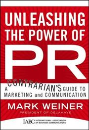 Cover of: Unleashing the Power of PR by Mark Weiner