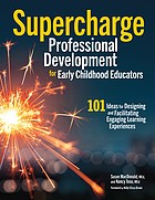 Cover of: Supercharge Professional Development for Early Childhood Educators: 101 Ideas for Designing and Facilitating Engaging Learning Experiences