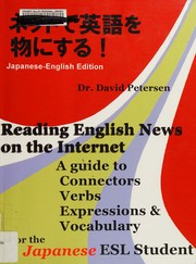 Cover of: Reading English News on the Internet: A Guide to Connectors, Verbs, Expressions, and Vocabulary for the Japanese ESL Student