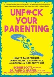 Cover of: Unfuck Your Parenting by Bonnie Scott, Faith G. Harper, Bonnie Scott, Faith G. Harper