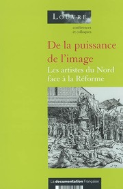 Cover of: De la puissance de l'image: les artistes du nord face à la Réforme : cycle de conférences organisé par le Musée du Louvre du 6 février au 27 mars 1997