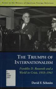 Cover of: The triumph of internationalism: Franklin D. Roosevelt and a world in crisis, 1933-1941