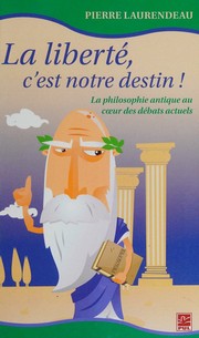 Cover of: Liberte, cest notre destine!: la philosophie antique au coeur des debats actuels