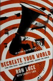 Cover of: Recreate your world: find your voice, shape the culture, change the world