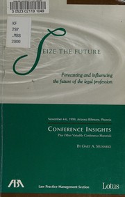 Cover of: Seize the future: forecasting and influencing the future of the legal profession