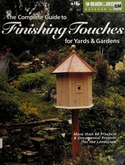 Cover of: The complete guide to finishing touches for yards & gardens: more than 60 practical & ornamental projects for the landscape.