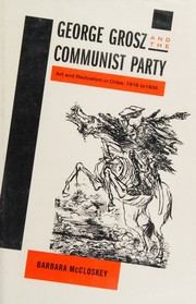 Cover of: George Grosz and the Communist Party: art and radicalism in crisis, 1918 to 1936