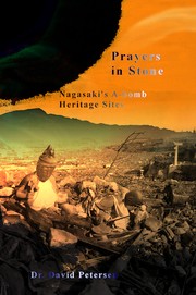 Cover of: Prayers in Stone: Nagasaki's a-Bomb Heritage Sites